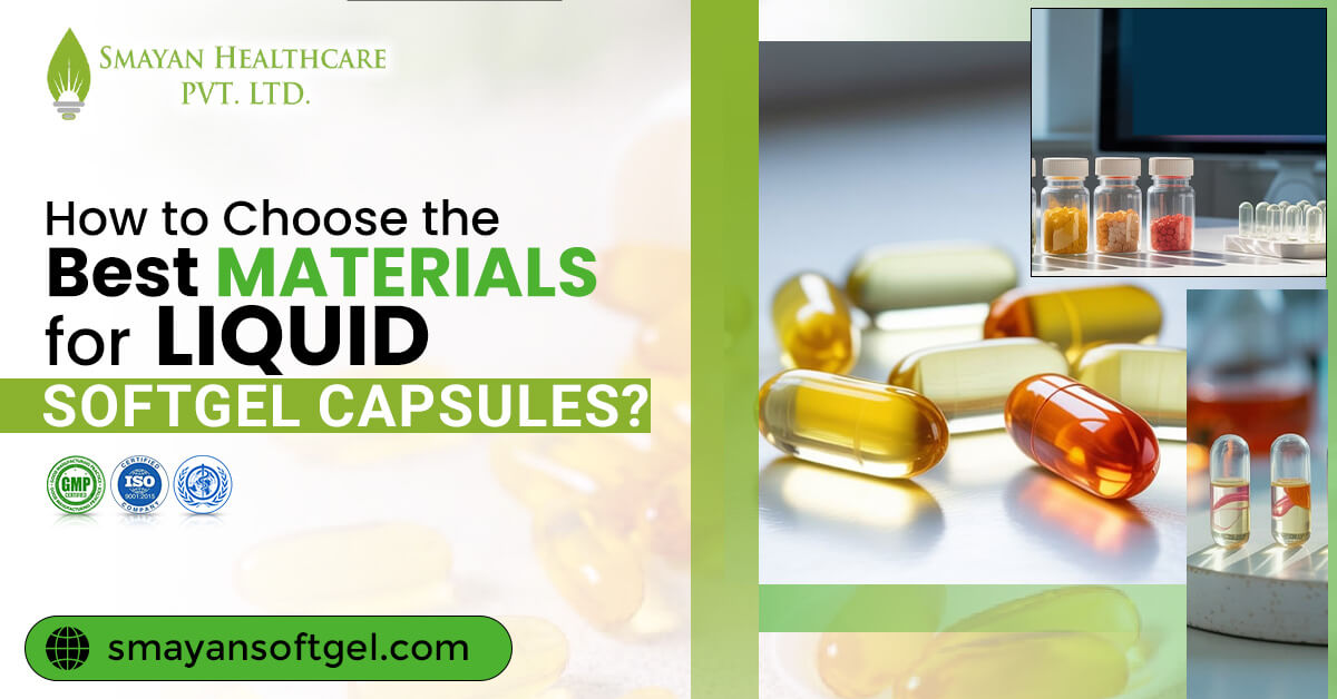 How to choose the best materials for liquid softgel capsules?