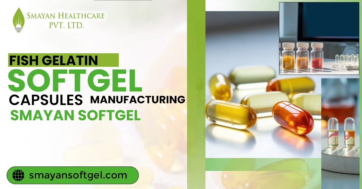 Fish Gelatin Softgel Capsule Manufacturer – Smayan Softgel
