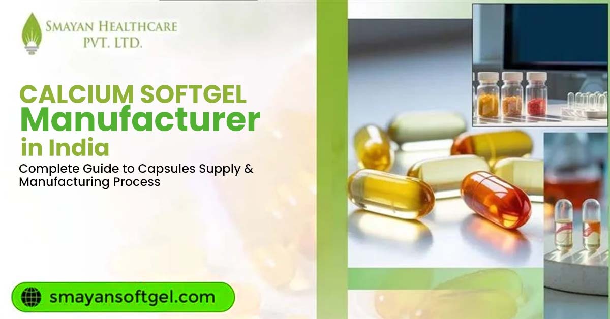 Calcium Softgel Manufacturer in India: Complete Guide