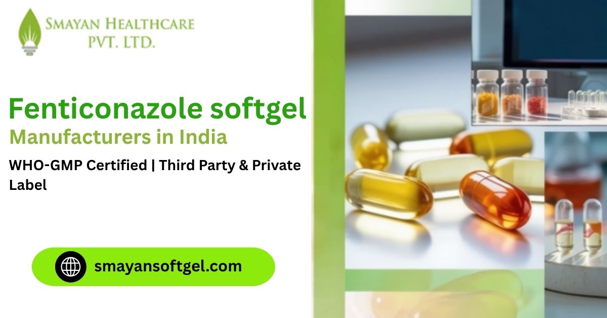 Fenticonazole softgel manufacturer in India | WHO-GMP Certified | Third Party & Private Label