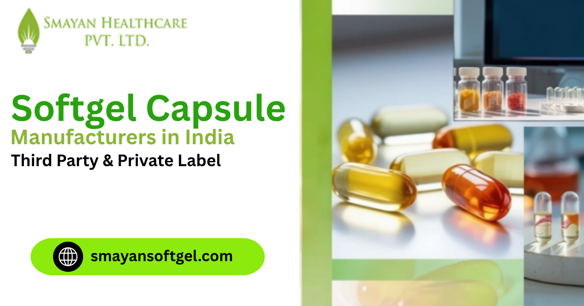 Softgel Capsule Manufacturers in India | Third Party & Private Label