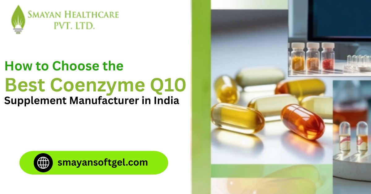 How to Choose the Best Coenzyme Q10 Supplement Manufacturer in India (2026 Guide) 