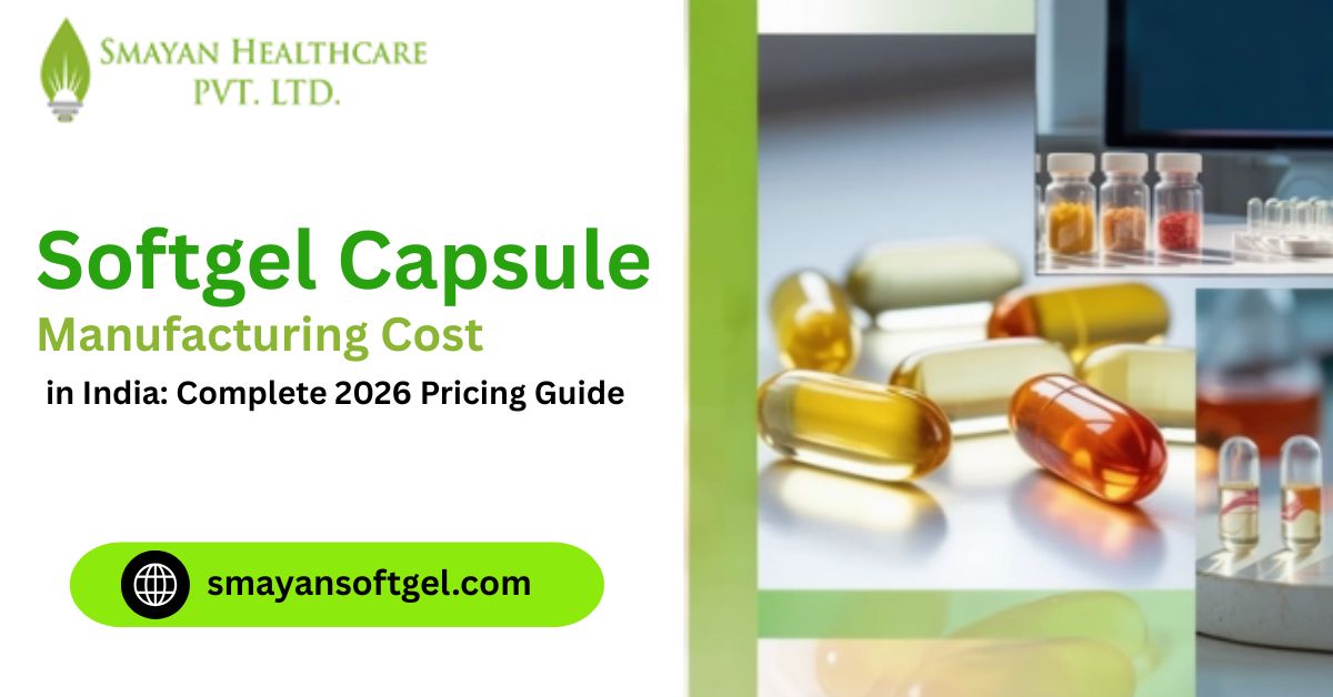 Softgel Capsule Manufacturing Cost in India: Complete 2026 Pricing Guide 
