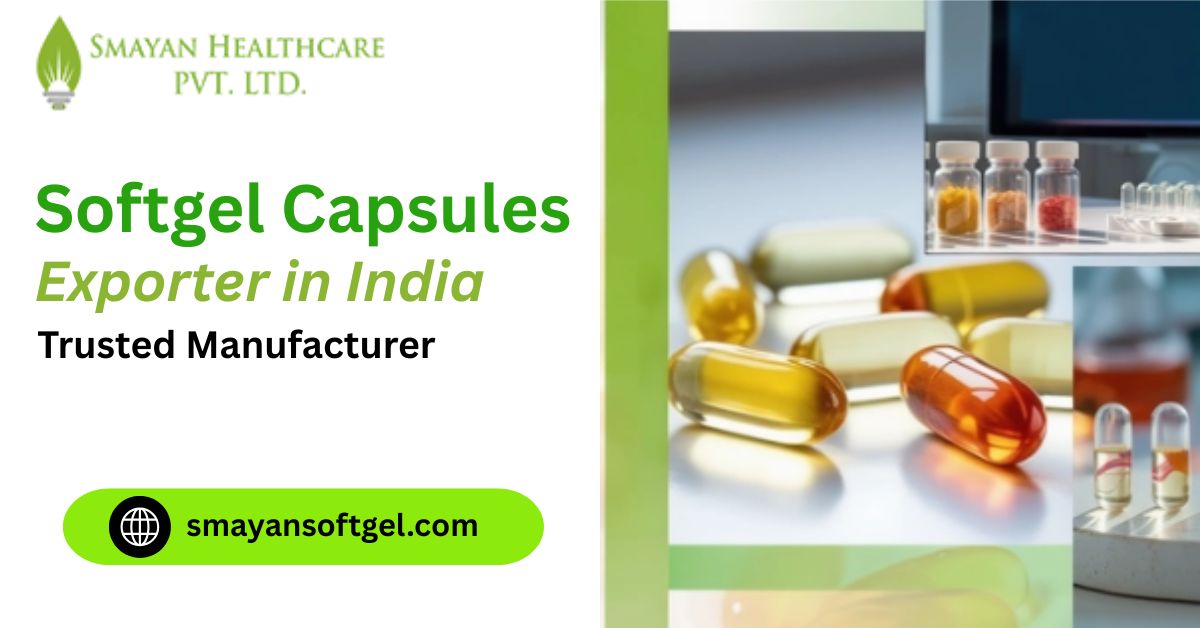 Softgel Capsules Exporter in India 2026 | Trusted Manufacturer 
