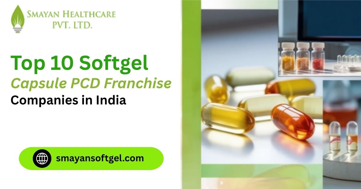 Top 10 Softgel Capsule PCD Franchise Companies in India (2026) 